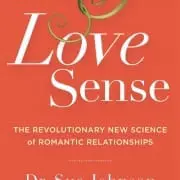 Love Sense: – The Revolutionary New Science of Romantic Relationships